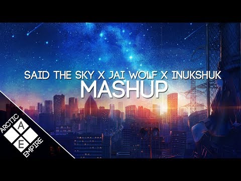 Said the Sky x Jai Wolf x Inukshuk - All I Got X The World Is Ours X A World Away [Kyto Mashup] - UCpEYMEafq3FsKCQXNliFY9A