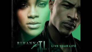 T.I. feat. Rihanna - Live Your Life with lyrics