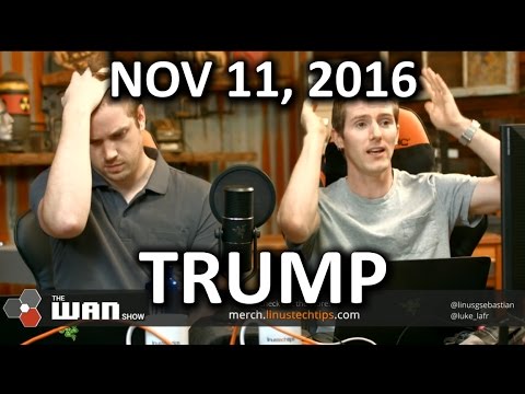 The WAN Show - Trump Memes Edition - November 11, 2016 - UCXuqSBlHAE6Xw-yeJA0Tunw