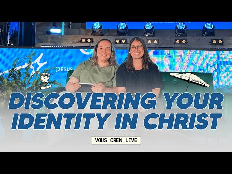 Discovering Your Identity in Christ  VOUS Crew Live