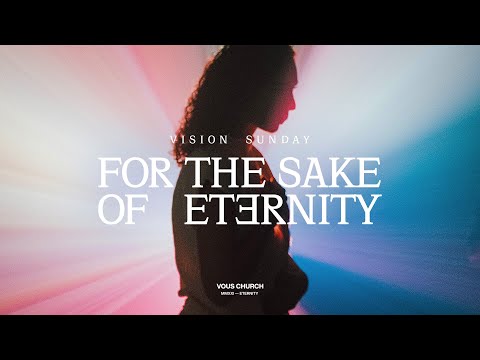 For The Sake Of Eternity  Vision Sunday 2021  VOUS Church