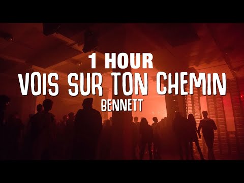 [1 HOUR] BENNETT - Vois sur ton chemin (Techno Mix) [Lyrics]
