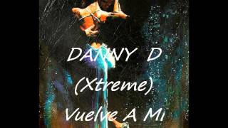 DANNY D (Xtreme) - Vuelve A Mi