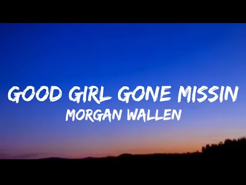 Morgan Wallen - Good Girl Gone Missin’ (lyrics)