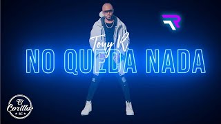 Tony R - "No Queda Nada" - (Vídeo Oficial)