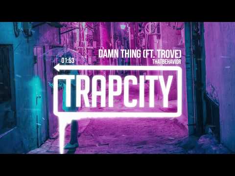 ThatBehavior - Damn Thing (ft. Trove) - UC65afEgL62PGFWXY7n6CUbA