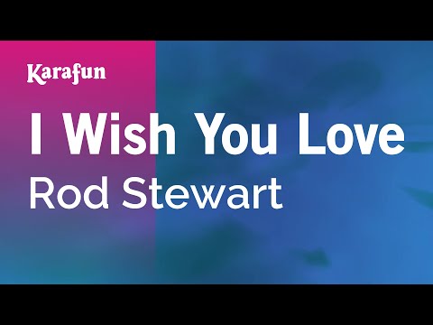 Karaoke I Wish You Love - Rod Stewart * - UCbqcG1rdt9LMwOJN4PyGTKg