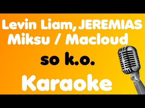 Levin Liam, JEREMIAS, Miksu / Macloud • so k.o. • Karaoke