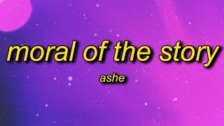 Ashe - Moral of the Story (Lyrics) | some mistakes get made thats alright thats okay