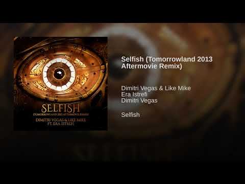 Dimitri Vegas & Like Mike ft Era Istrefi - Selfish (Tomorrowland Aftermovie 2013 Remix) (Audio)