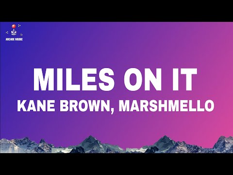 Kane Brown - Miles On It (Lyrics) ft. Marshmello