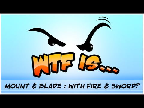 WTF Is... - Mount and Blade : With Fire and Sword ? - UCy1Ms_5qBTawC-k7PVjHXKQ