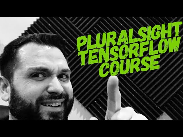 Pluralsight TensorFlow: What You Need to Know