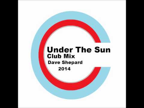 Club Mix 2014 UNDER THE SUN   Dave Shepard - UC9x0mGSQ8PBABq-78vsJ8aA