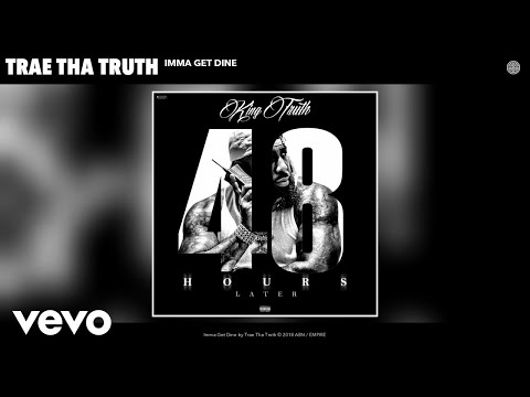 Trae Tha Truth - Imma Get Dine (Audio) - UCakqwhv9V-7nzEXGQhckwEA