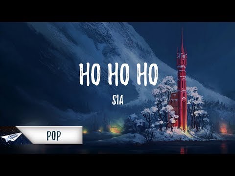 Sia - Ho Ho Ho (Lyrics / Lyric Video)