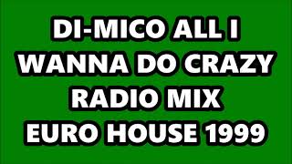 DI-MICO - ALL I WANNA DO (CRAZY RADIO MIX) EURO HOUSE 1999