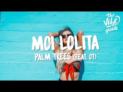 Palm Trees - Moi Lolita (Lyrics) ft. OT - UCxH0sQJKG6Aq9-vFIPnDZ2A