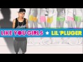MV เพลง Like You Girls - Lil'Pluger