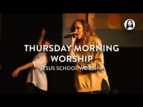 Thursday Morning Worship  Jesus School Worship
