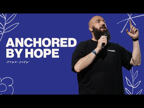 Anchored by Hope  Just Add Water  Pastor Daniel Groves  Hope City