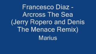 Francesco Diaz feat. Benjamin Boyce - Across The Sea (Denis The Menace & Jerry Ropero Remix).mp3