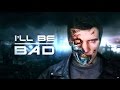 I'LL BE BAD [Terminator]