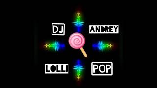 DJ ANDREY - LOLLIPOP 2021.