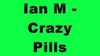 Ian M - Crazy Pills