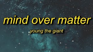 Young the Giant - Mind Over Matter (Lyrics) | and when the seasons change will you stand by me