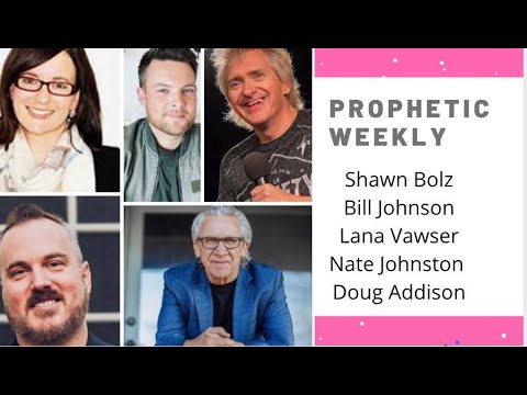 Prophetic Weekly Shawn Bolz - Bill Johnson - Lana Vawser - Nate Johnston - Doug Addison