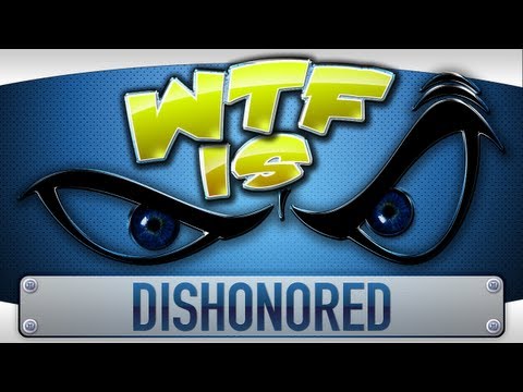 ► WTF Is... - Dishonored ? - UCy1Ms_5qBTawC-k7PVjHXKQ