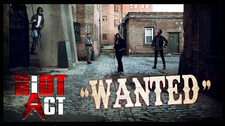RIOT ACT - Wanted [Official Video]