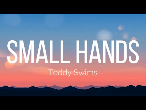 Teddy Swims - Small Hands (Lyrics)