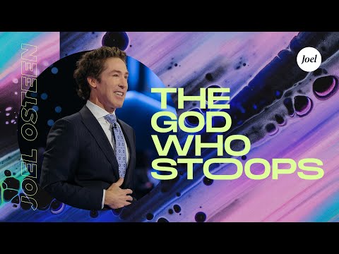 The God Who Stoops  Joel Osteen