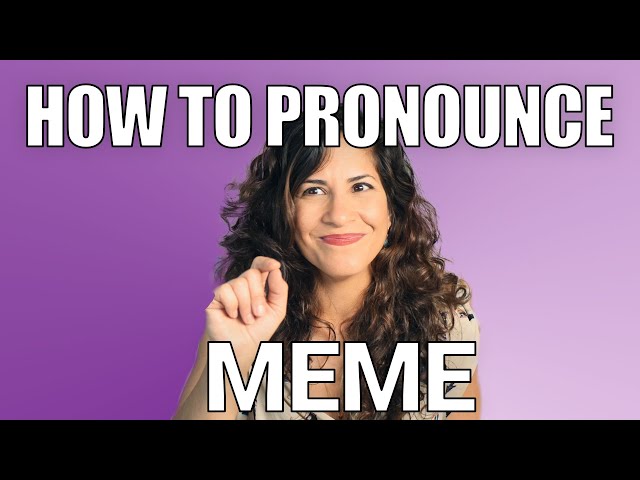 How to Pronounce “Meme”