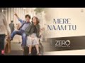 ZERO Mere Naam Tu Song  Shah Rukh Khan, Anushka Sharma, Katrina Kaif  T-Series