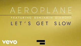 Aeroplane - Let's Get Slow ft. Benjamin Diamond