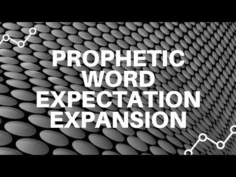 Prophetic Word - Expectation & Expansion