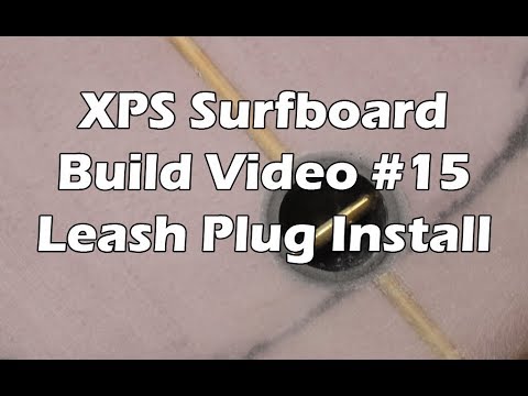How to Make an XPS Foam Surfboard - #15 - Installing the Leash Plug - UCAn_HKnYFSombNl-Y-LjwyA
