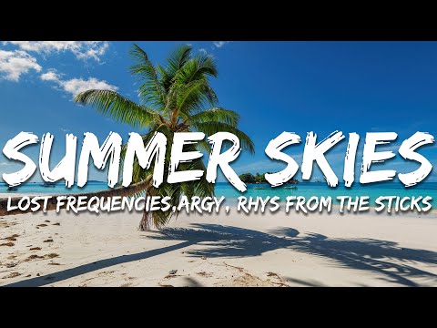 Lost Frequencies,Argy, rhys from the sticks - Summer Skies (Love To Cry) (Lyrics)