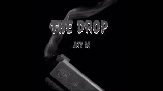 Jay M - The Drop