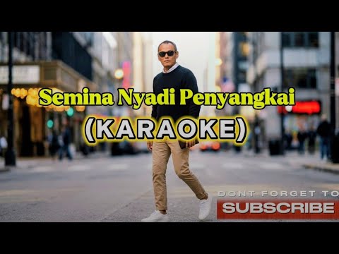 Semina Nyadi Penyangkai (Karaoke Version) 🎤