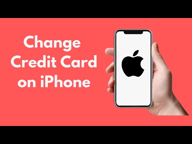 How to Change Your Credit Card on Your iPhone