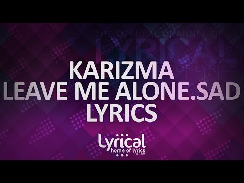 Karizma - Leave Me Alone.Sad Lyrics - UCnQ9vhG-1cBieeqnyuZO-eQ