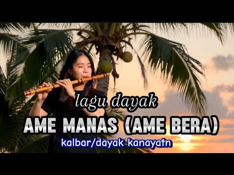 lagu dayak kalimantan_kalbar&dayak kanayatn  || ame manas (ame bera)#lagudayak