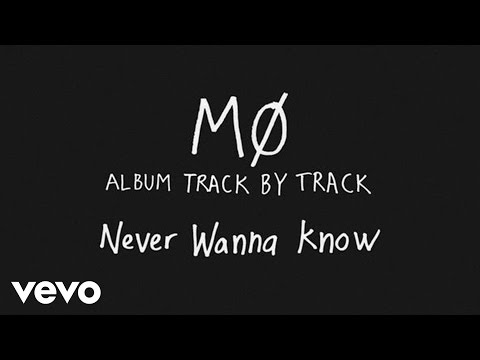 MØ - Never Wanna Know (Track by Track) - UCtGsfvj155zp8maBFng9hHg