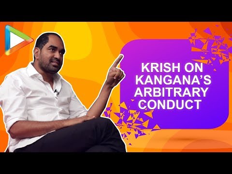 Video - Krish REVEALS how Kangna Ranaut Hurt him and Forced him to Leave Manikarnika Bollywood Movie