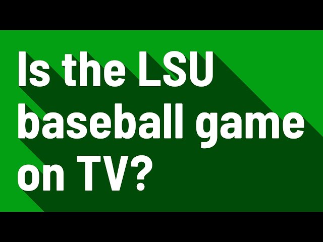 Is the LSU Baseball Game on TV Tonight?