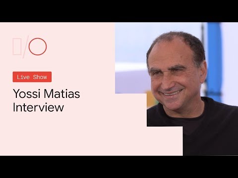 Google I/O'19 - Yossi Matias Interview - UC_x5XG1OV2P6uZZ5FSM9Ttw